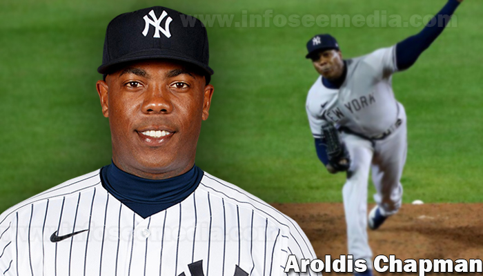 Aroldis Chapman Net worth, Wife, Age, Family, Facts & More [2024]