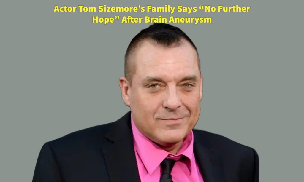 Actor Tom Sizemore's Family Says No Further Hope After Brain Aneurysm
