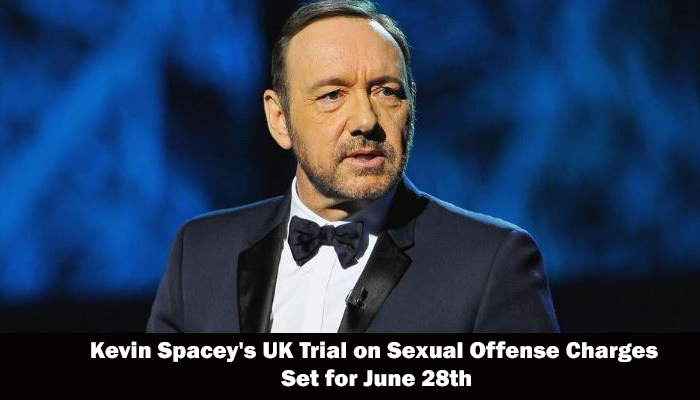 Kevin Spacey’s UK Trial on Sexual Offense Charges Set for June 28th
