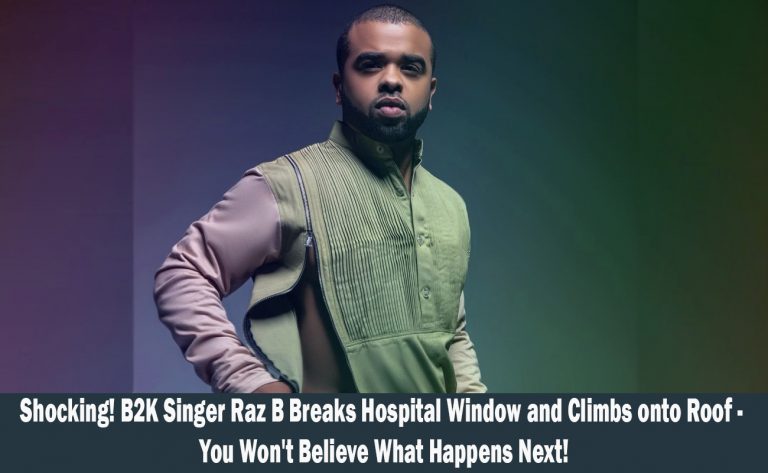 B2K Singer Raz B's Alarming Incident Breaks Hospital Window and Climbs onto Roof