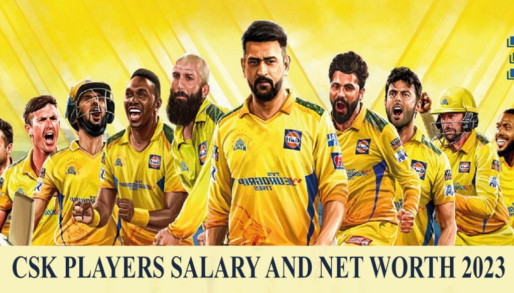 CSK PLAYERS NET WORTH 2023