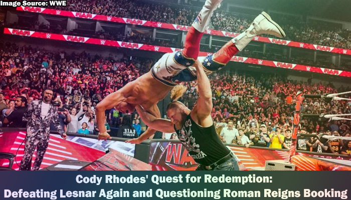Cody Rhodes’ Quest for Redemption: Defeating Lesnar Again and Questioning Roman Reigns Booking