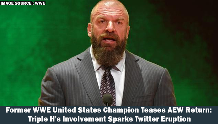 Former WWE United States Champion Teases AEW Return Triple H's Involvement Sparks Twitter Eruption