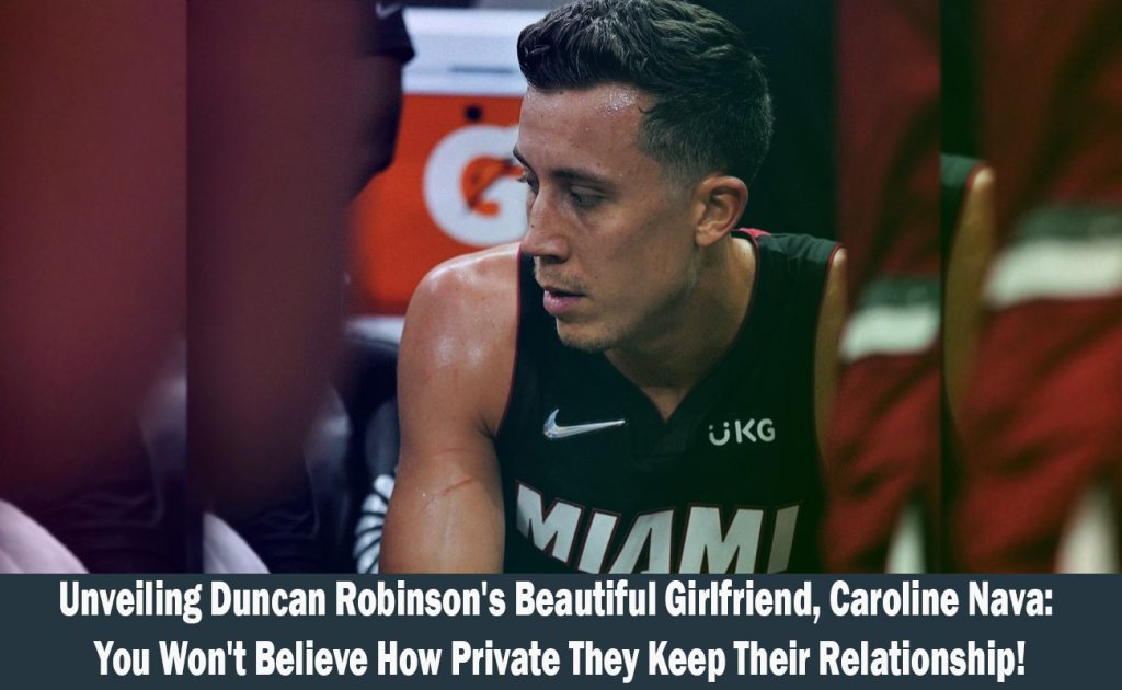 Meet Duncan Robinson's Girlfriend, Caroline Nava A Look into Their Private Relationship