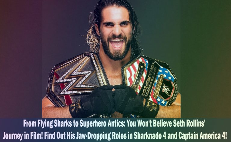Seth Rollins Makes Waves in Film Career: From Sharknado 4 to Captain America 4