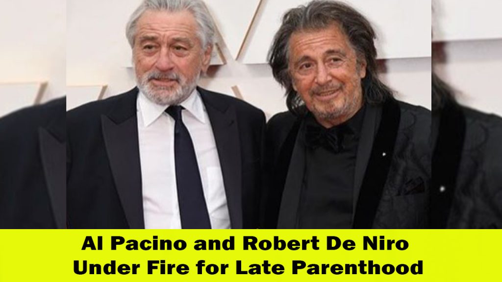 Al Pacino and Robert De Niro Hollywood Icons Face Comedic Criticism for Late Parenthood