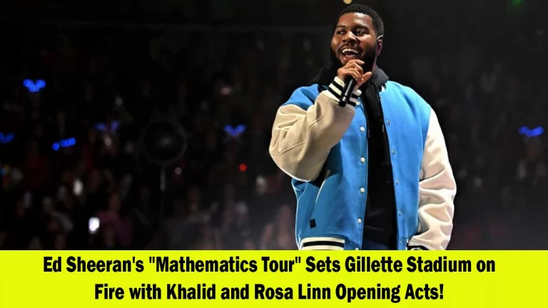 Ed Sheeran's Mathematics Tour Welcomes Khalid and Rosa Linn as Opening Acts for Gillette Stadium Shows in Foxborough
