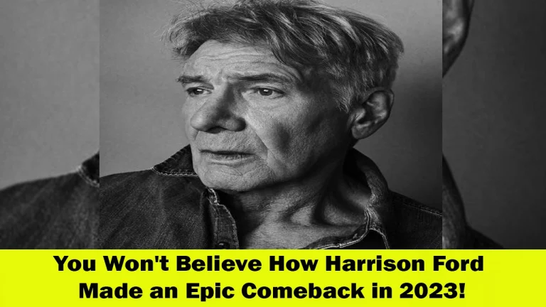 Harrison Ford's Amazing Comeback in 2023