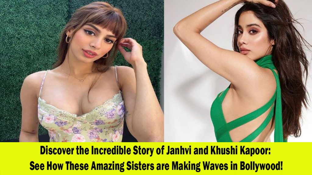 Janhvi and Khushi Kapoor The Talented Sisters Lighting Up Bollywood