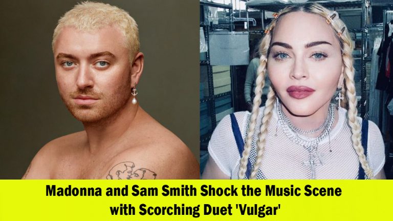 Madonna and Sam Smith Set the Music Scene Ablaze with Sizzling Duet “Vulgar”