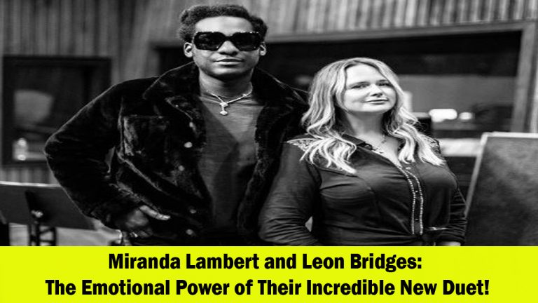 Miranda Lambert and Leon Bridges Capture Hearts with Powerful New Duet