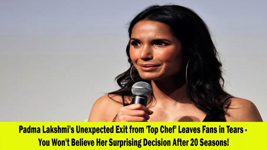 Padma Lakshmi bids farewell to 'Top Chef' after 20 seasons