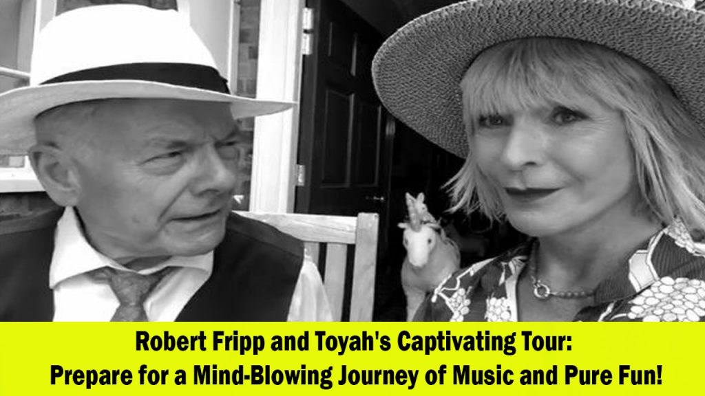 Robert Fripp and Toyah's Captivating Tour A Playful Journey of Music and Fun