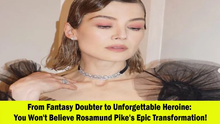 Rosamund Pike’s Journey from Fantasy Skeptic to Beloved Heroine