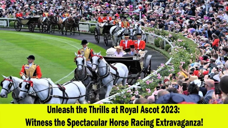 Royal Ascot 2023: A Spectacular Horse Racing Extravaganza