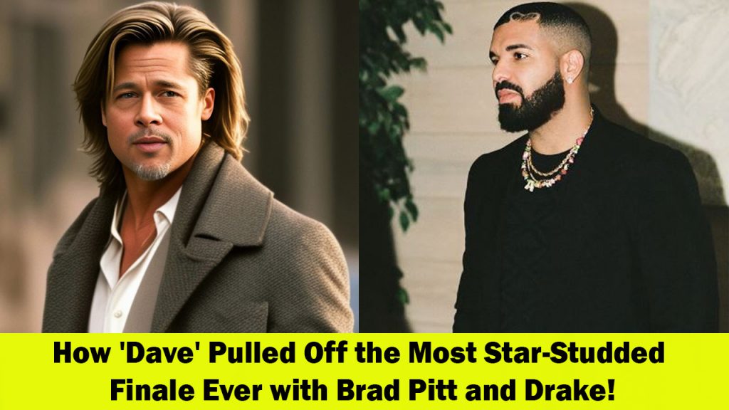 The Star-Studded Finale of 'Dave' How Brad Pitt and Drake Made Their Epic Appearance