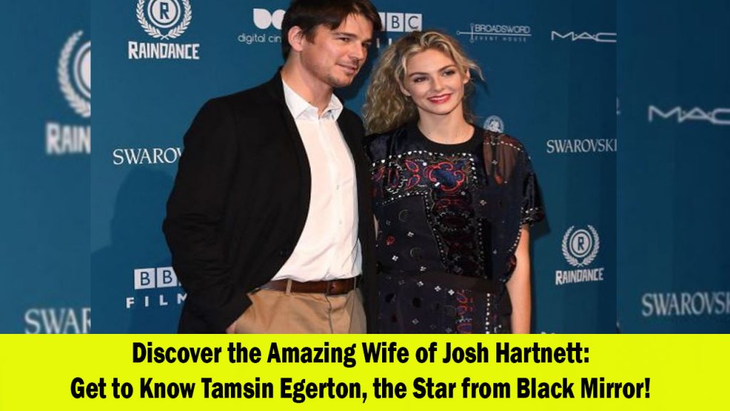 Who is Tamsin Egerton Get to Know Black Mirror Star Josh Hartnett's Amazing Wife