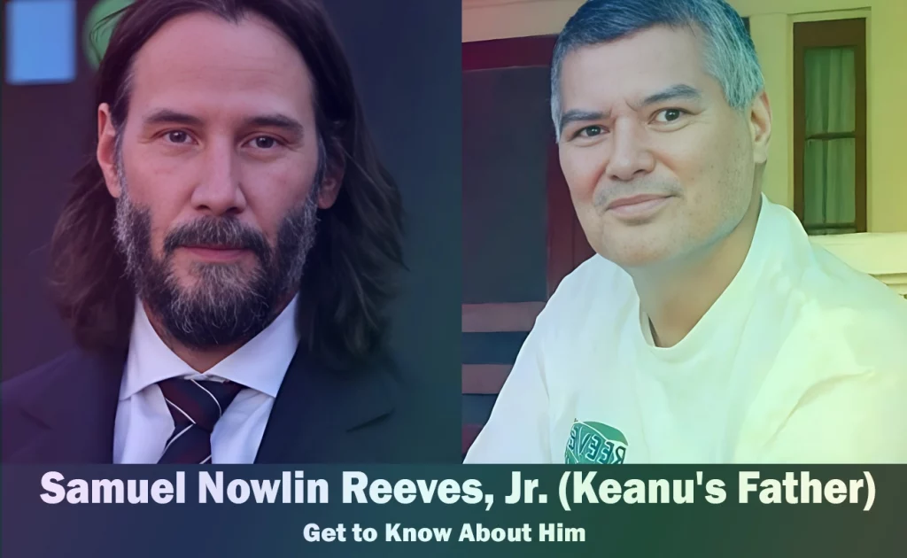 Samuel Nowlin Reeves Jr - Keanu Reeves' Father