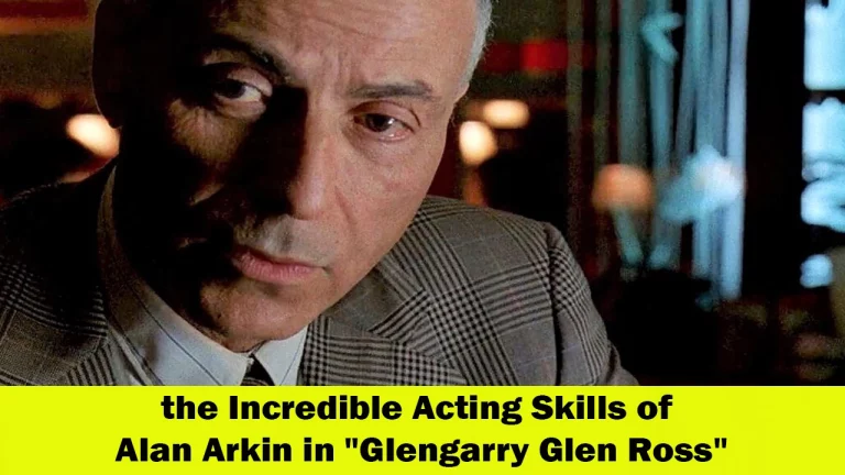 The Incredible Acting of Alan Arkin in Glengarry Glen Ross