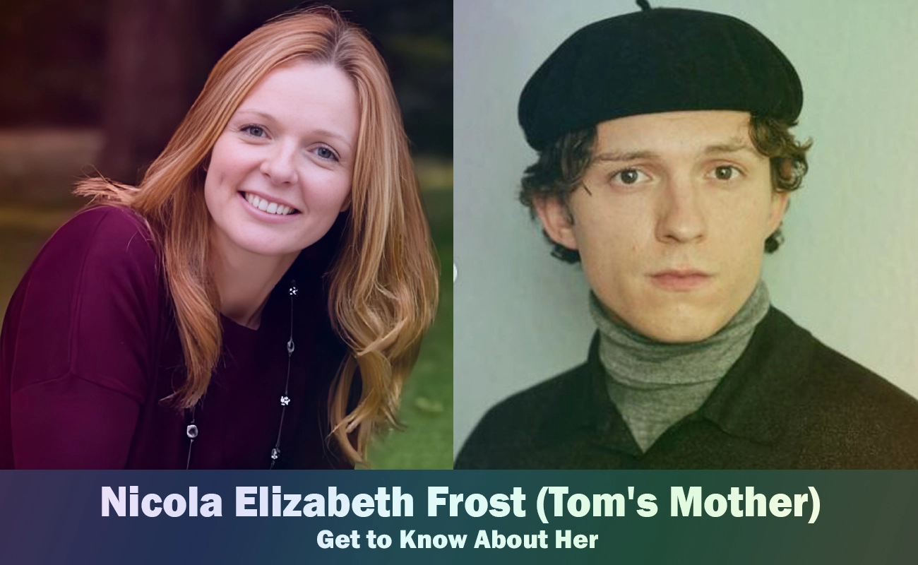 Nicola Elizabeth Frost - Tom Holland’s Mother | Know About Her