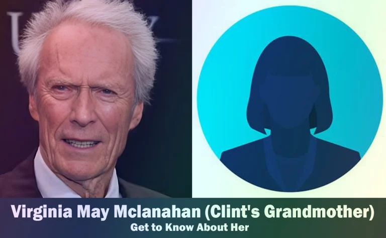 Virginia May Mclanahan – Clint Eastwood’s Grandmother | Know About Her