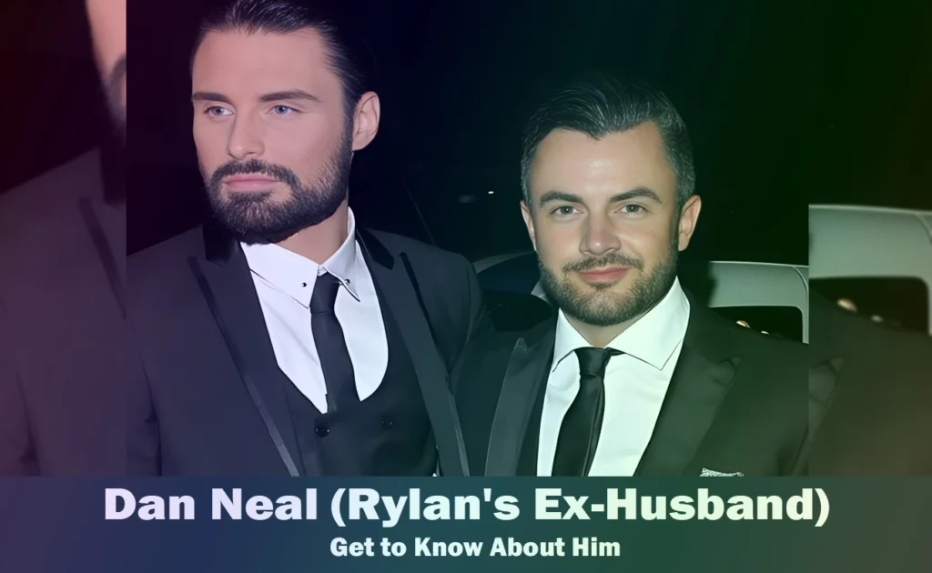 Dan Neal - Rylan Clark's Ex-Husband