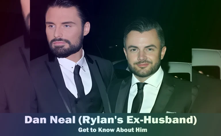 Dan Neal – Rylan Clark’s Ex-Husband | Know About Him