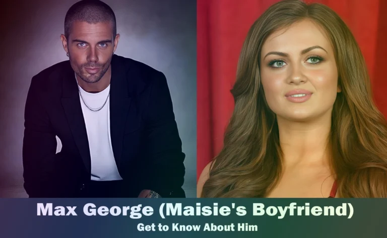 Max George – Maisie Smith’s Boyfriend | Know About Him