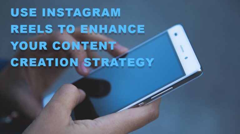 Use Instagram Reels to Enhance Your Content Creation Strategy