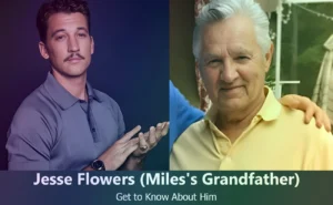 Jesse Flowers - Miles Teller's Grandfather