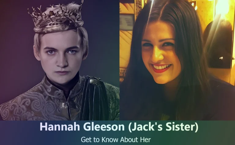 Hannah Gleeson : Exploring Jack Gleeson’s Sister and Her Story