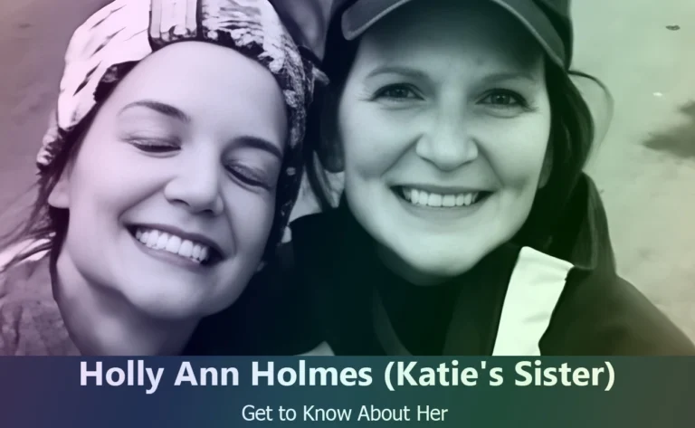 Discover Holly Ann Holmes : Katie Holmes’s Sister and Her Private Life