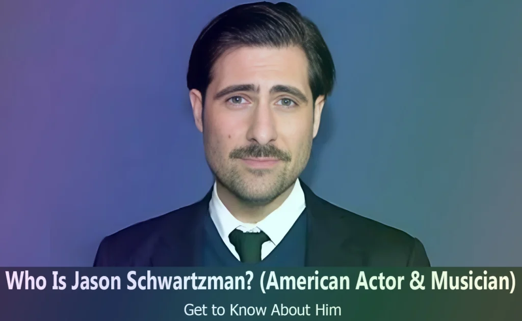 Who Is Jason Schwartzman - American Actor & Musician