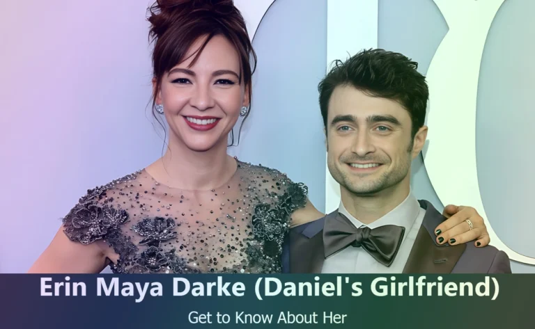 Erin Maya Darke : Everything You Need to Know About Daniel Radcliffe’s Girlfriend