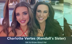 Charlotte Vertes - Kendall Vertes's Sister