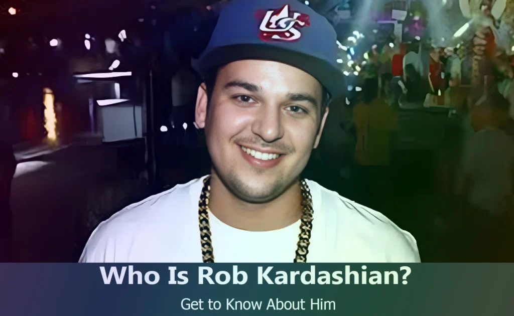 Who Is Rob Kardashian