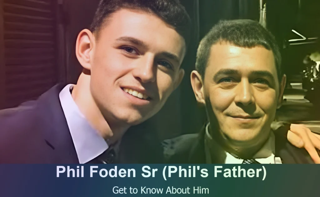 Phil Foden Sr - Phil Foden's Father