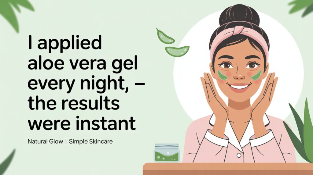 Applied Aloe Vera Gel Every Night
