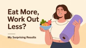I Ate More and Worked Out Less