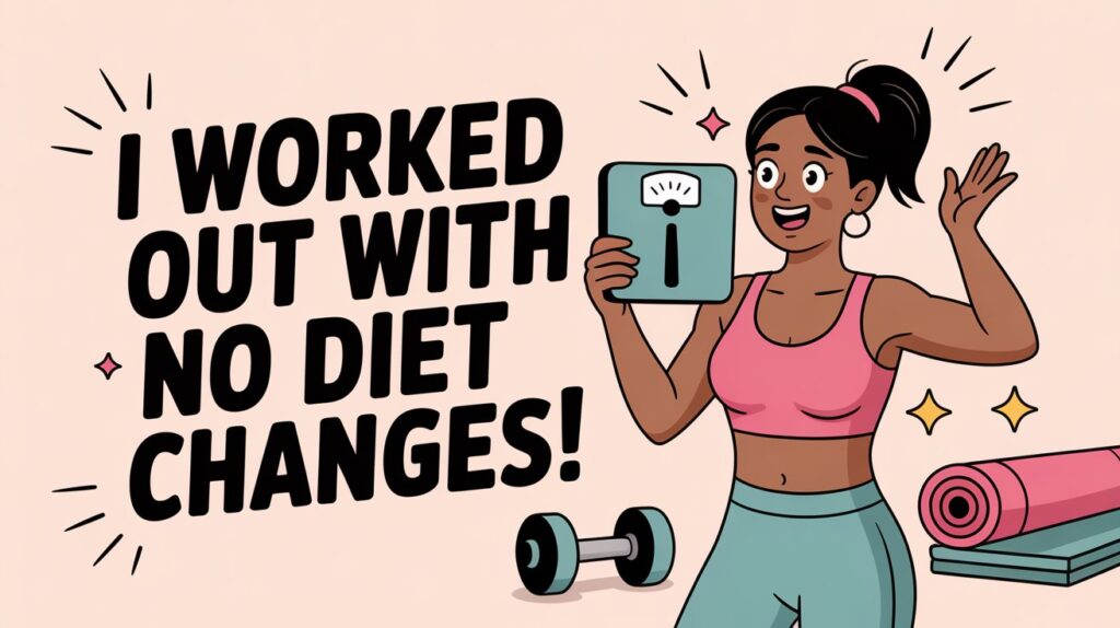 I Worked Out Without Changing My Diet — Here’s the Shocking Outcome