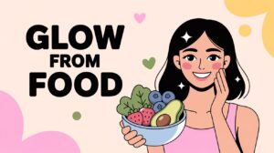 I Ate for Glowing Skin
