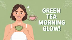 I Drank Green Tea Every Morning